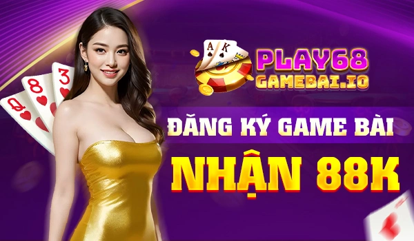 Đăng ký game bài nhận 68k