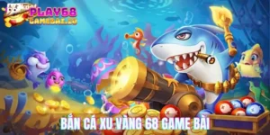 Bắn cá xu vàng 777 68 game bài