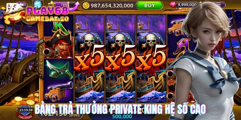 Bảng trả thưởng Private King hệ số cao