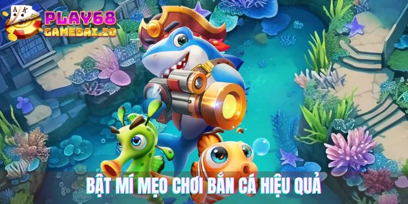 Bật mí mẹo chơi bắn cá hiệu quả dành cho tân thủ 