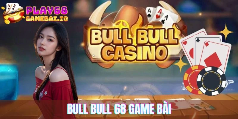 Bull bull 68 game bài