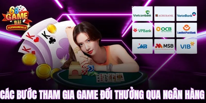 Các bước tham gia game đổi thưởng qua ngân hàng
