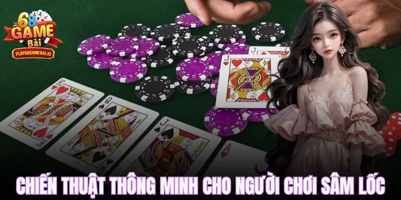 Chiến thuật thông minh cho người chơi sâm lốc