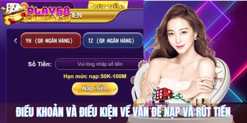 Các điều khoản và điều kiện về vấn đề nạp và rút tiền
