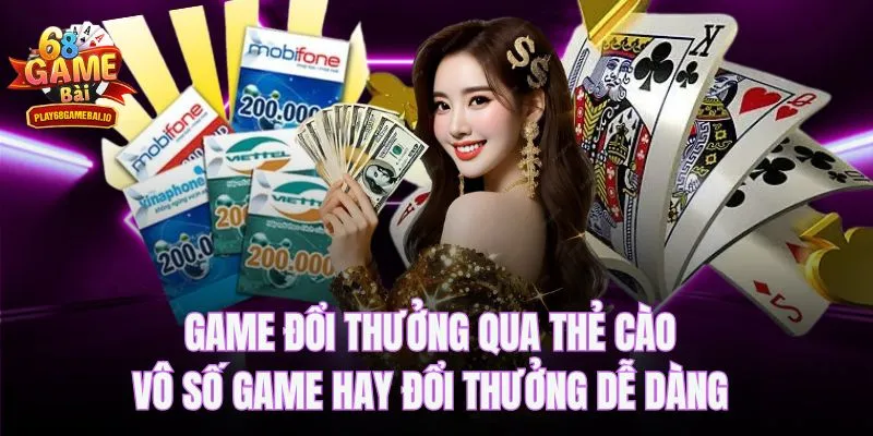 Game Đổi Thưởng Qua Thẻ Cào – Vô Số Game Hay Đổi Thưởng Dễ Dàng