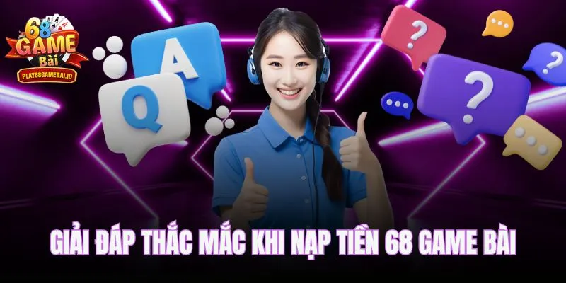 Giải đáp thắc mắc khi nạp tiền 68 game bài