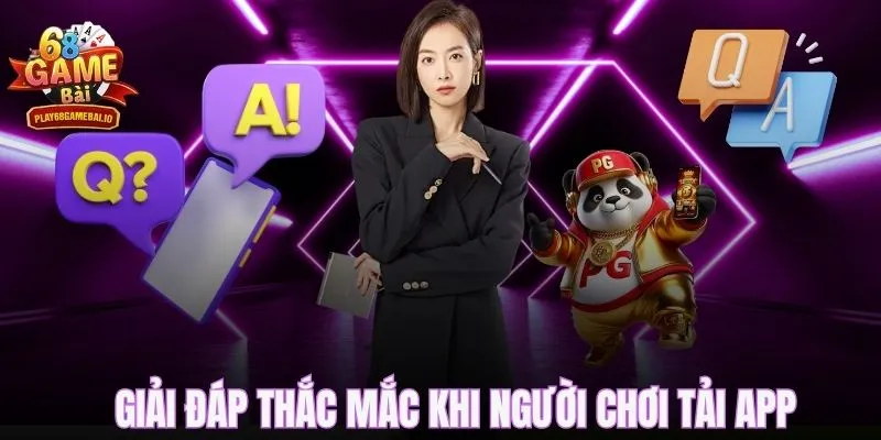 Giải đáp thắc mắc khi người chơi tải app 68 game bài