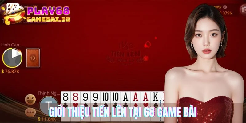 Giới thiệu tiến lên tại 68 game bài