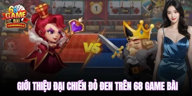 Giới thiệu trò chơi đại chiến đỏ đen trên 68 game bài