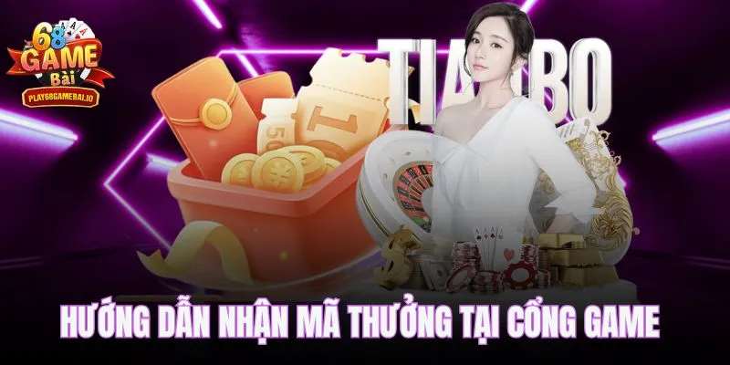 Hướng dẫn nhận mã thưởng tại cổng game đổi thưởng tặng code