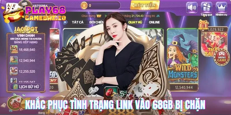 Cách để có thể khắc phục tình trạng link vào 68gb bị chặn 
