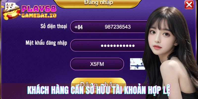 Khách hàng cần sở hữu tài khoản hợp lệ tại sân chơi