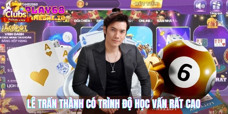 Lê Trấn Thành có trình độ học vấn rất cao
