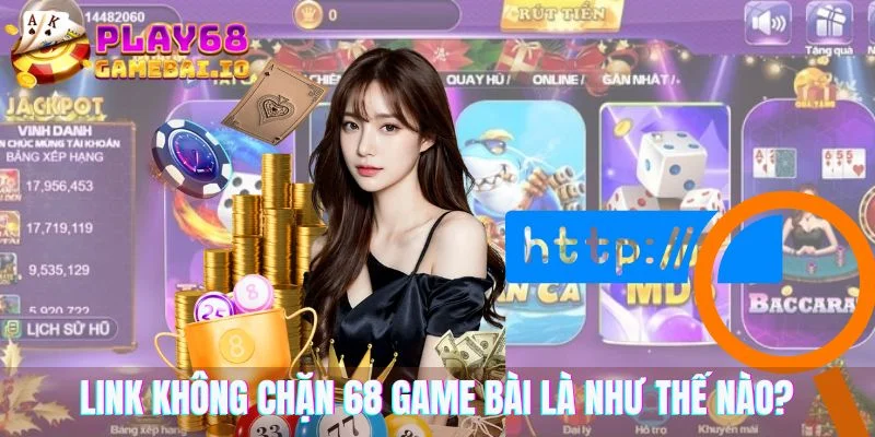 Link không chặn 68 game bài là như thế nào?