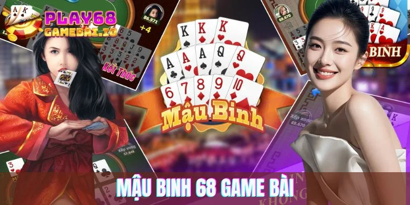 Mậu Binh 68 Game Bài – Nơi Đấu Trí Nhận Tiền Cực Hấp Dẫn