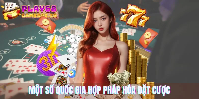 Một số quốc gia hợp pháp hóa đặt cược 