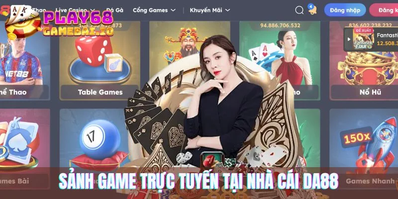 Trải nghiệm với sảnh game trực tuyến tại nhà cái DA88