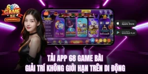 Tải App 68 game bài để giải trí không giới hạn trên di động