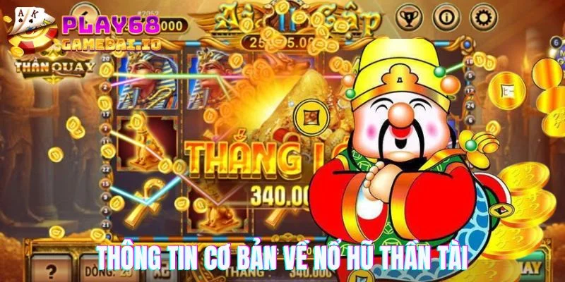 Thông tin cơ bản về Nổ Hũ Thần Tài