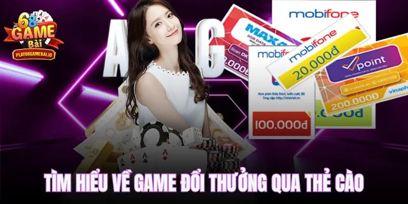 Tìm hiểu về game đổi thưởng qua thẻ cào