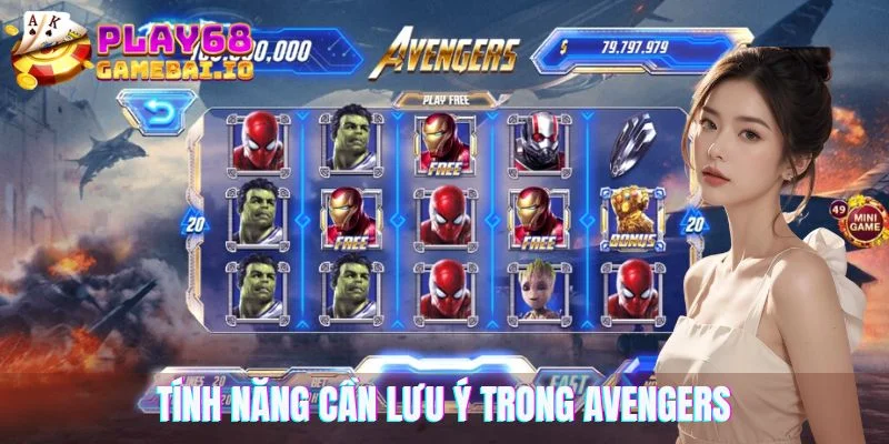 Một vài tính năng cần lưu ý trong Avengers 68 Game Bài