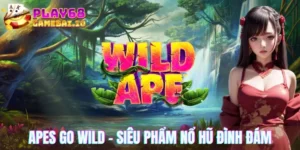 Apes Go Wild - Siêu phẩm nổ hũ đình đám